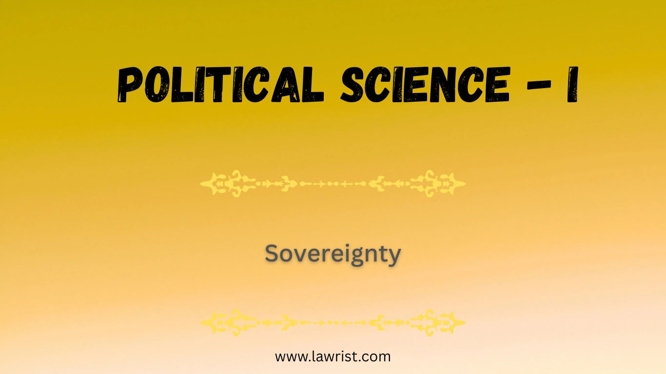 Concept of Sovereignty in Political Science | Aspects, Definition, Kinds, Limitations | Theories of Sovereignty